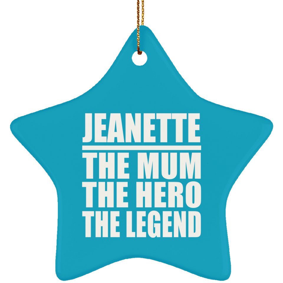 Jeanette The Mum The Hero The Legend - Star Ornament