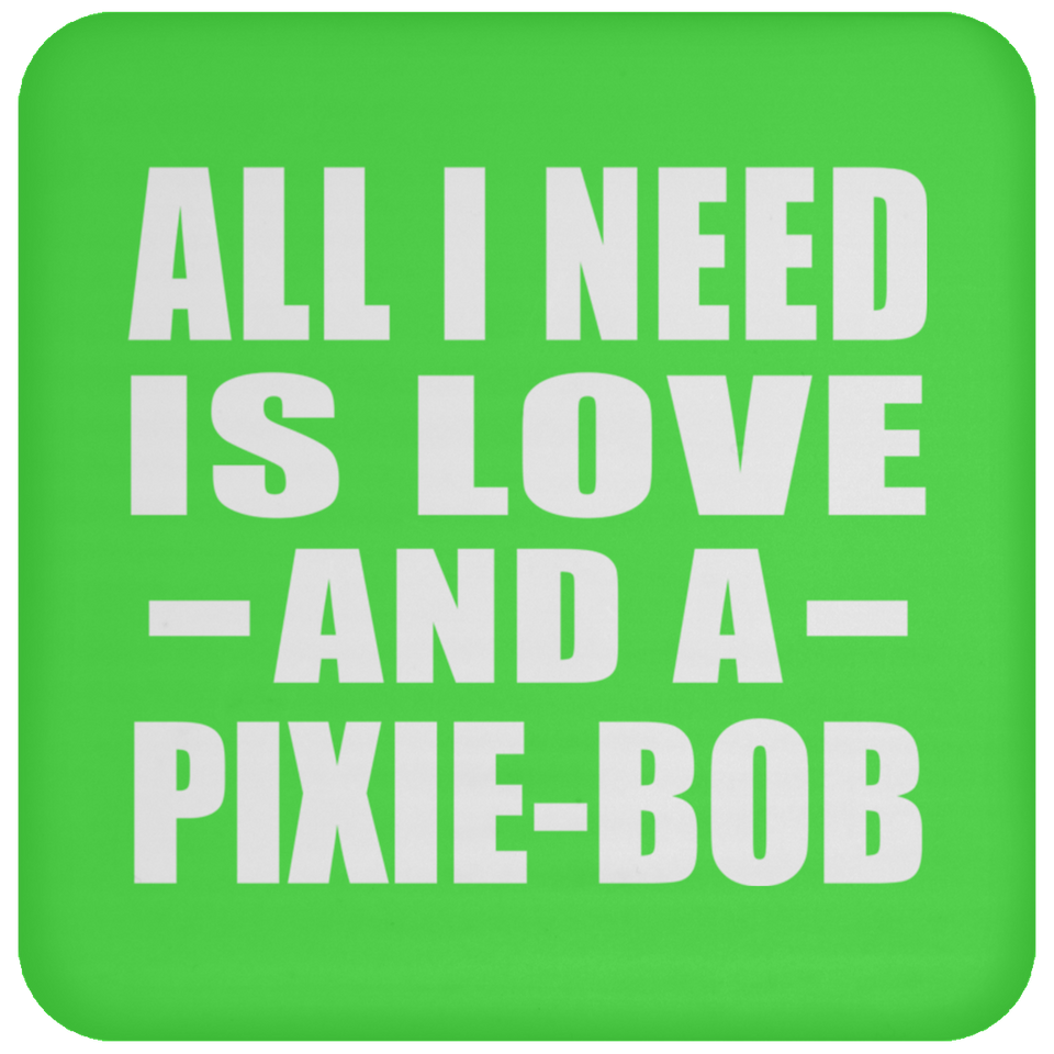 All I Need Is Love And A Pixie-Bob - Drink Coaster