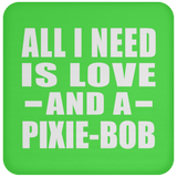 All I Need Is Love And A Pixie-Bob - Drink Coaster