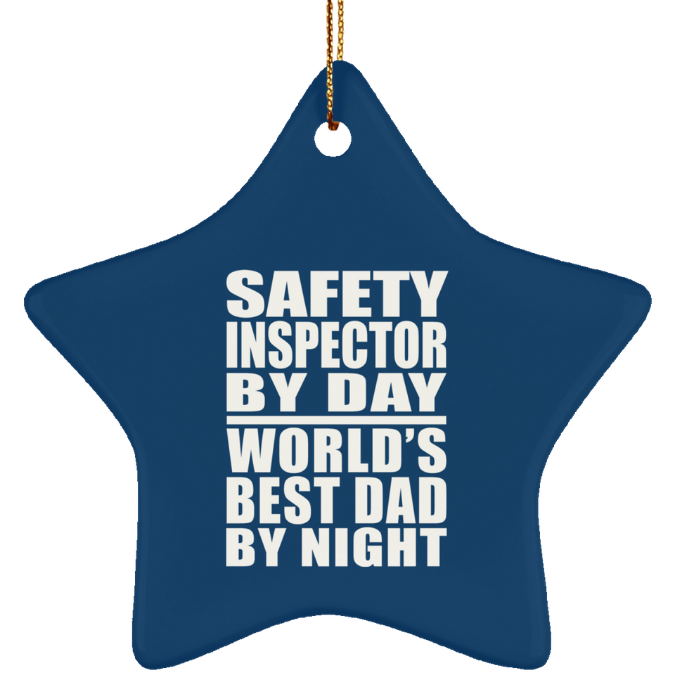 Safety Inspector By Day World's Best Dad By Night - Star Ornament