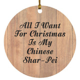 All I Want For Christmas Is My Chinese Shar-Pei - Circle Ornament C