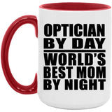 Optician By Day World's Best Mom By Night - 15oz Accent Mug Red