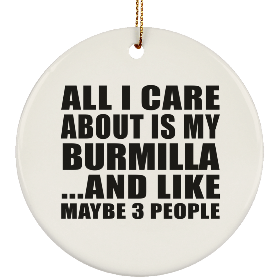 All I Care About Is My Burmilla - Circle Ornament
