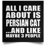 All I Care About Is Persian Cat - Poster Square