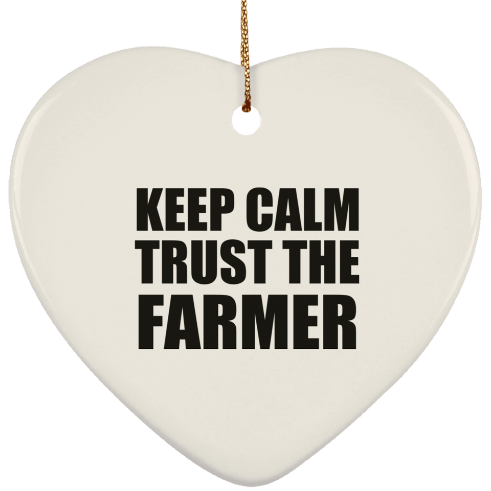 Keep Calm and Trust The Farmer - Heart Ornament