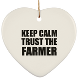 Keep Calm and Trust The Farmer - Heart Ornament