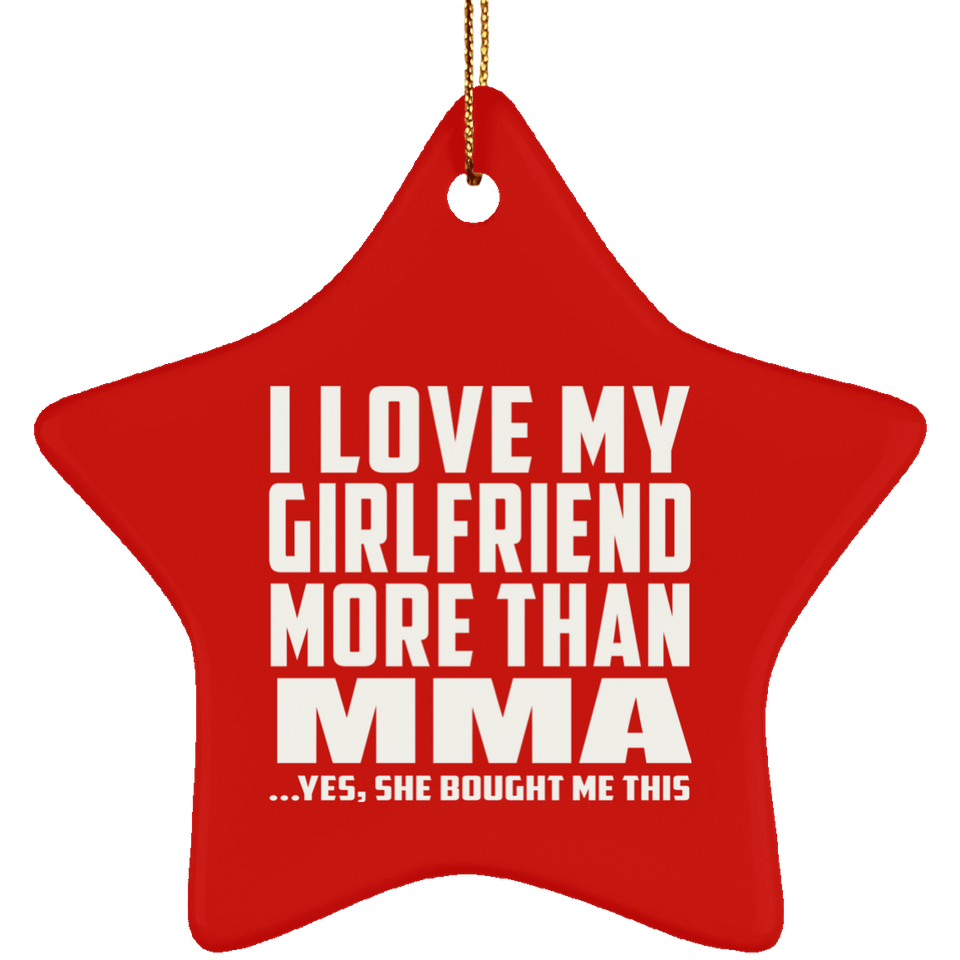I Love My Girlfriend More Than MMA - Star Ornament