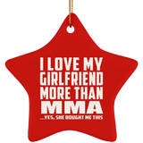I Love My Girlfriend More Than MMA - Star Ornament