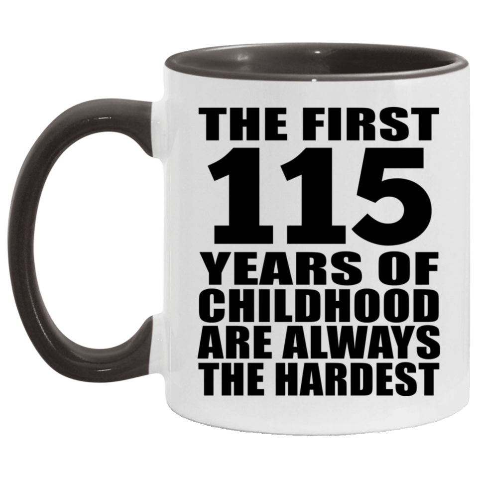 115th Birthday First 115 Years of Childhood Are The Hardest - 11oz Accent Mug Black