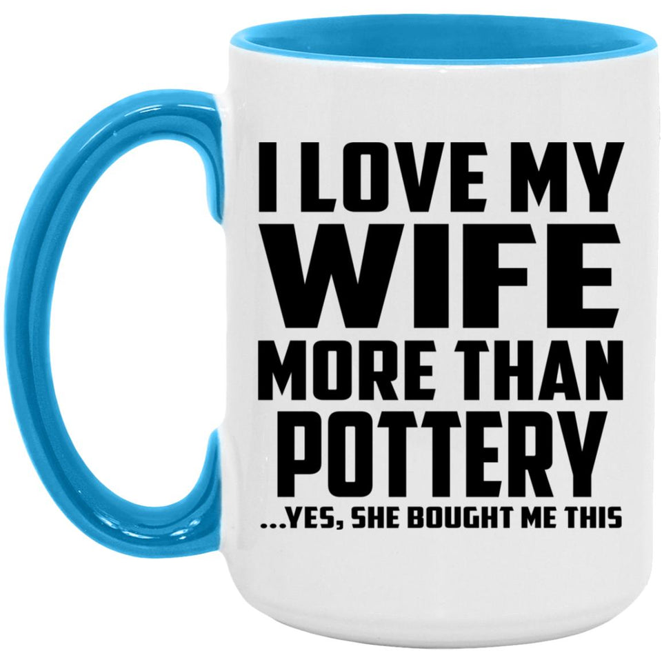 I Love My Wife More Than Pottery - 15oz Accent Mug Blue