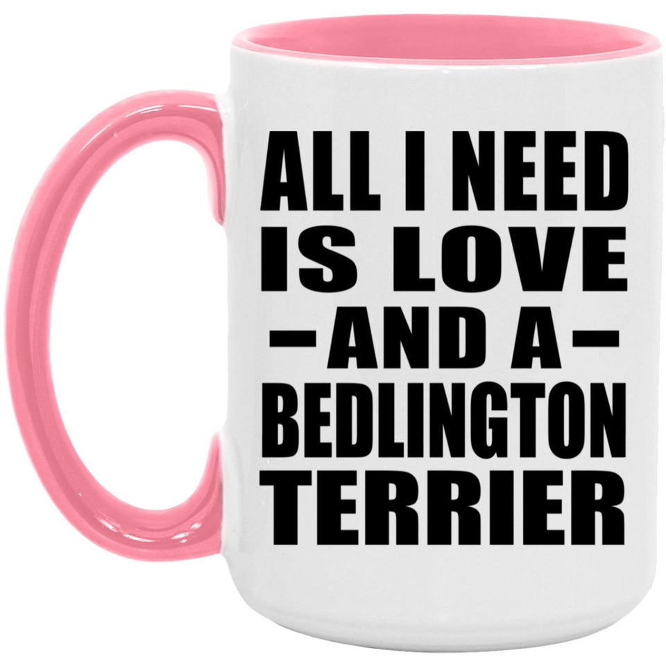 All I Need Is Love And A Bedlington Terrier - 15oz Accent Mug Pink