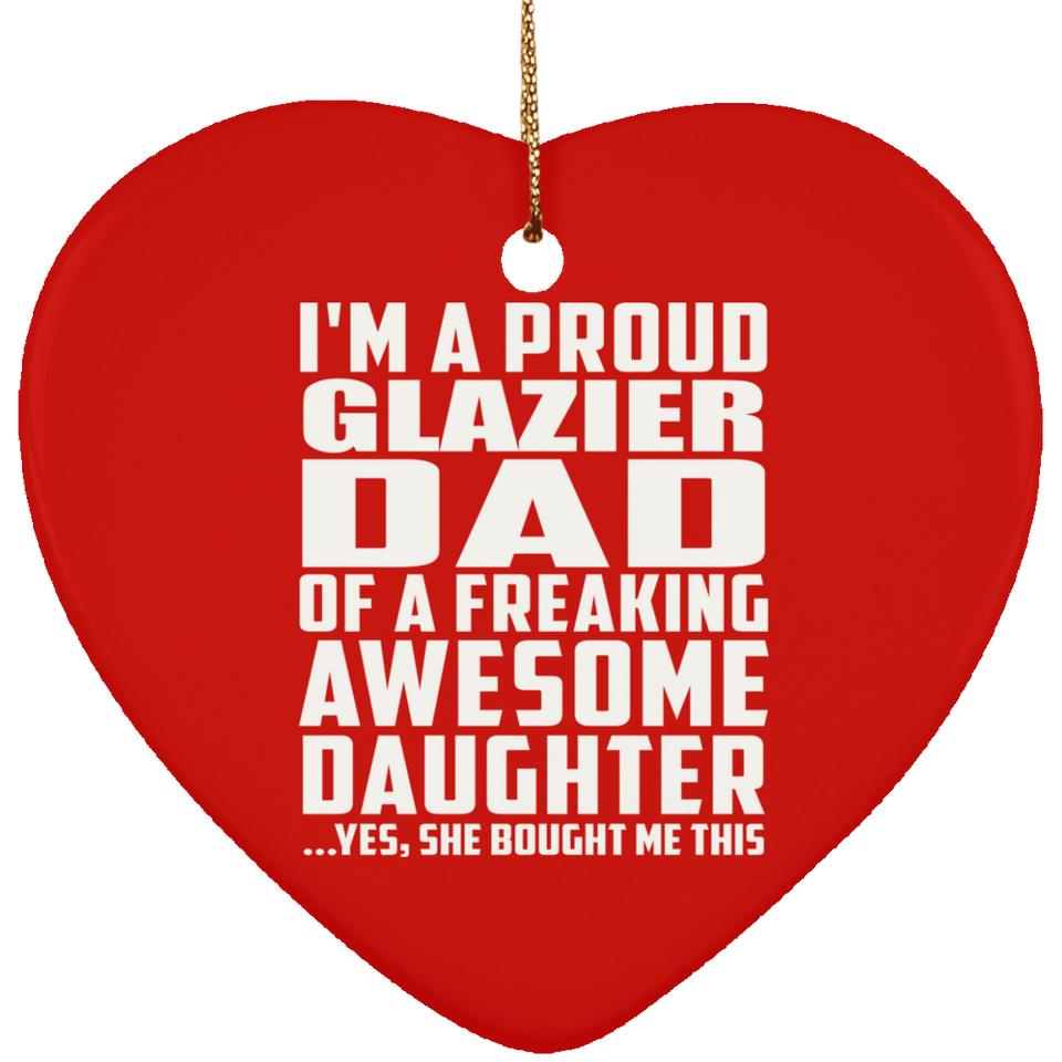 Proud Glazier Dad Of Awesome Daughter - Heart Ornament