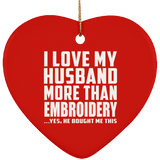 I Love My Husband More Than Embroidery - Heart Ornament