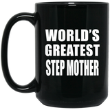 World's Greatest Step Mother - 15 Oz Coffee Mug Black
