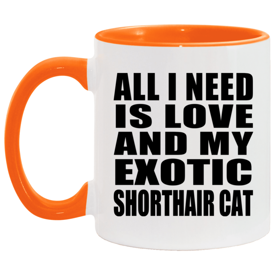 All I Need Is Love And My Exotic Shorthair Cat - 11oz Accent Mug Orange