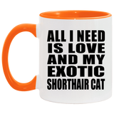 All I Need Is Love And My Exotic Shorthair Cat - 11oz Accent Mug Orange