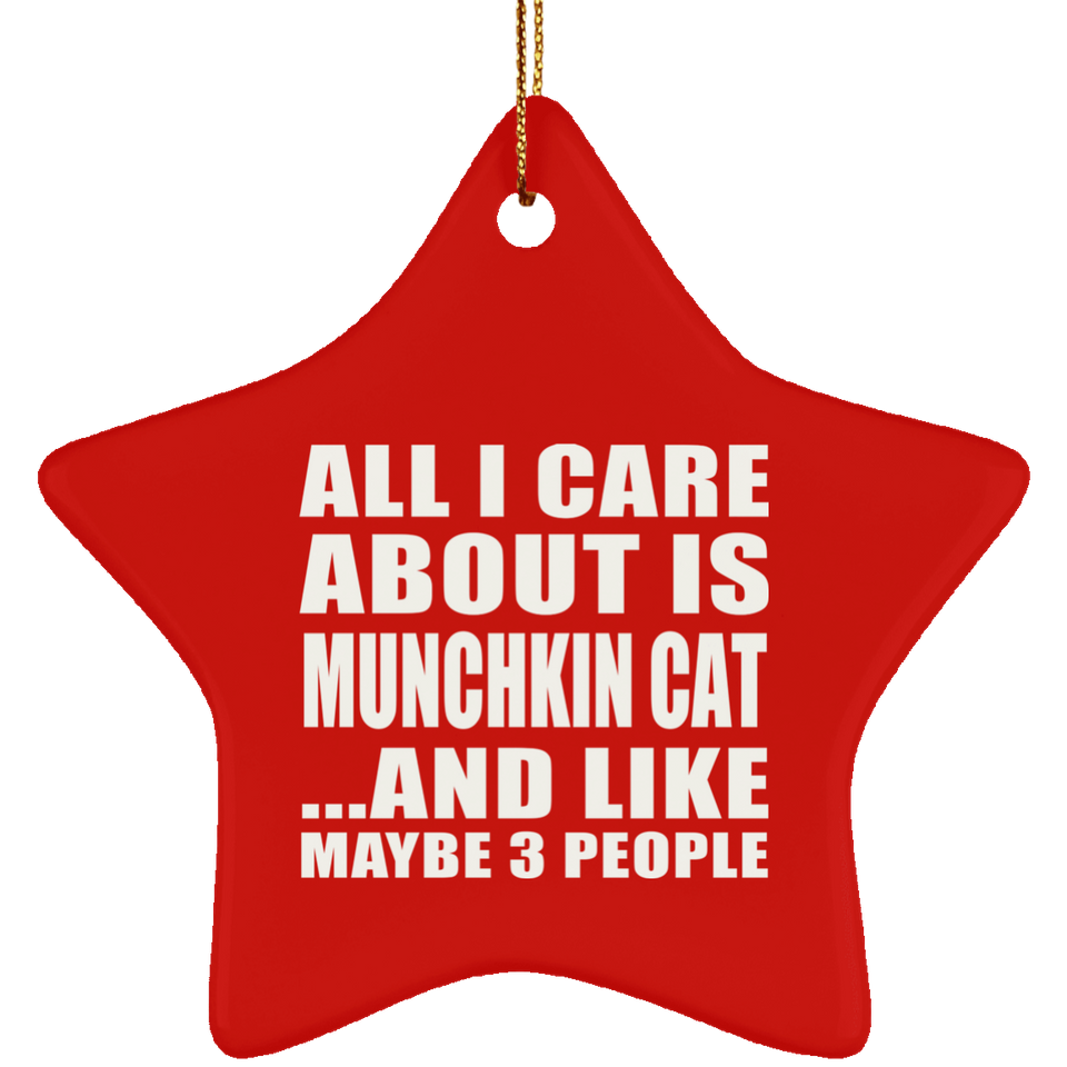 All I Care About Is Munchkin Cat - Star Ornament
