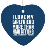 I Love My Girlfriend More Than Hair Styling - Heart Ornament