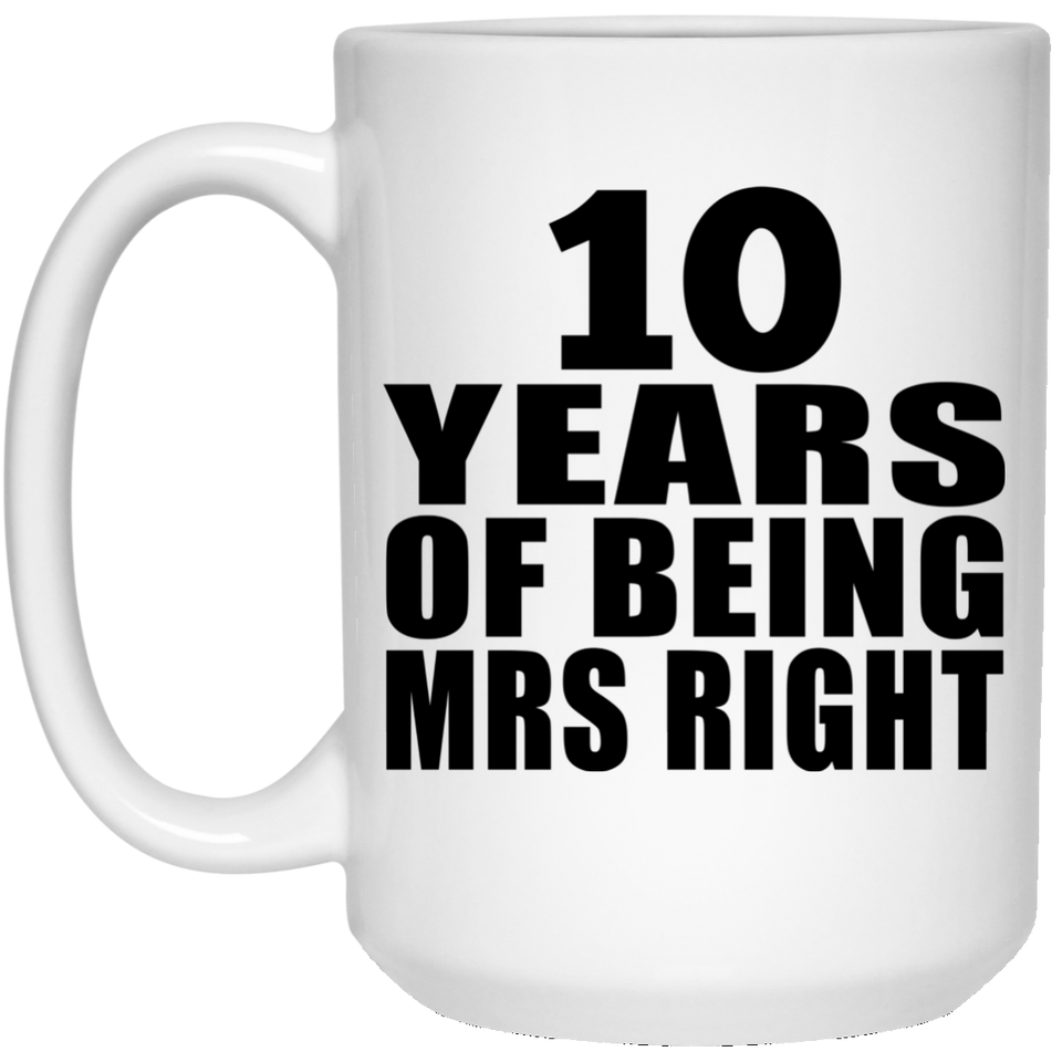 10th Anniversary 10 Years Of Being Mrs Right - 15 Oz Coffee Mug