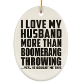 I Love My Husband More Than Boomerang Throwing - Oval Ornament