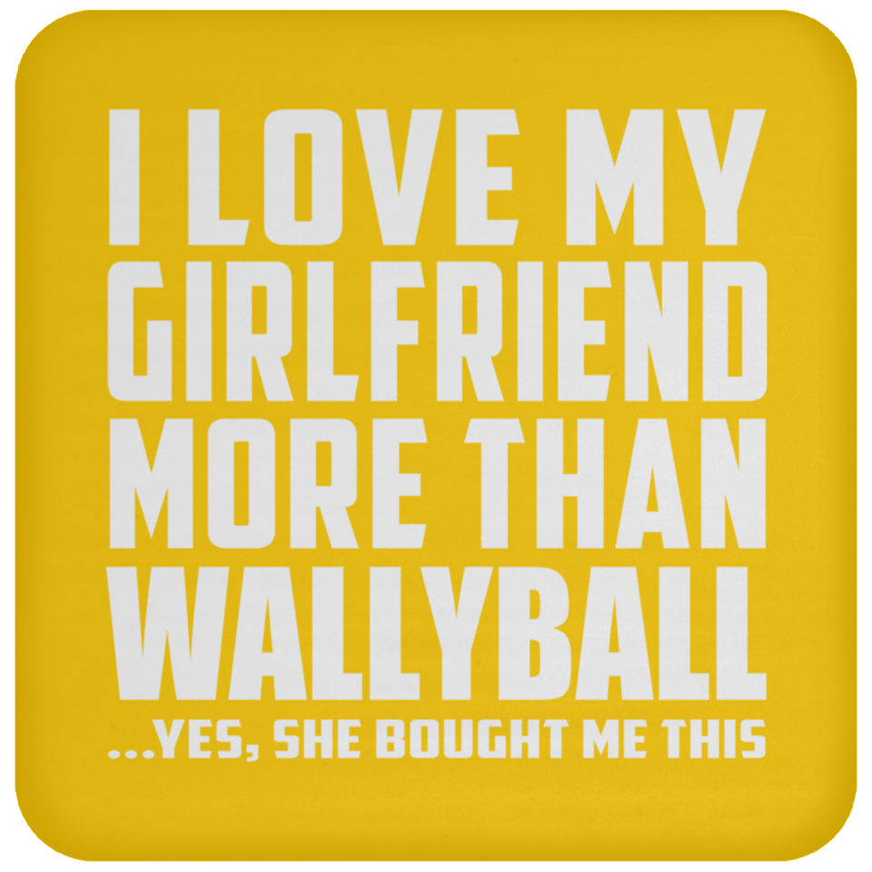 I Love My Girlfriend More Than Wallyball - Drink Coaster