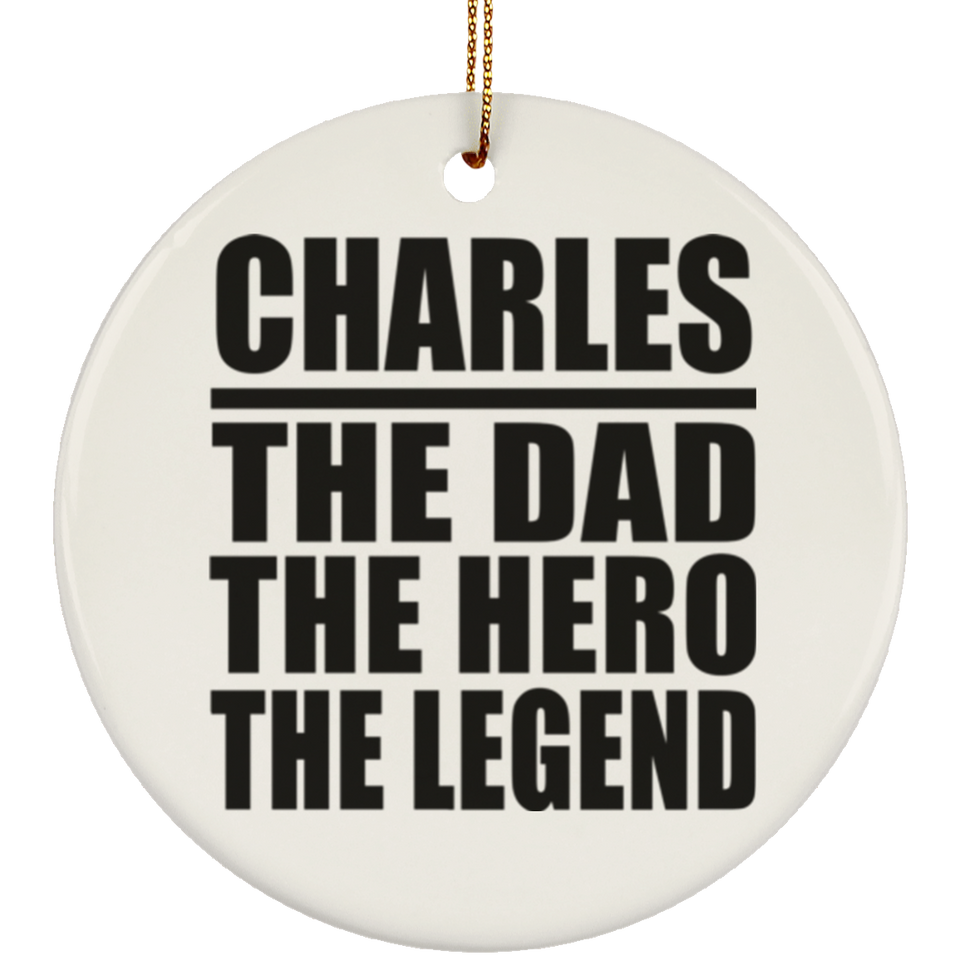 Charles The Dad The Hero The Legend - Circle Ornament