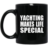 Yachting Makes Life Special - 11oz Coffee Mug Black