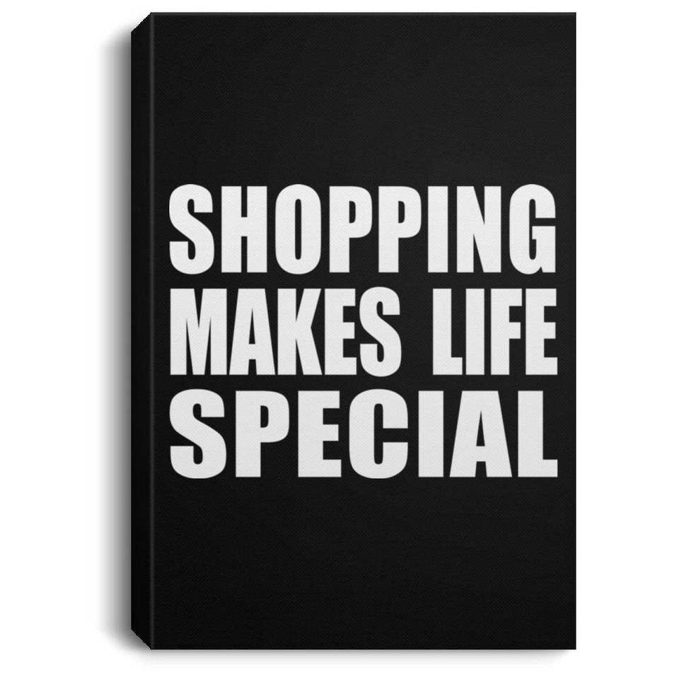 Shopping Makes Life Special - Canvas Portrait