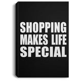 Shopping Makes Life Special - Canvas Portrait