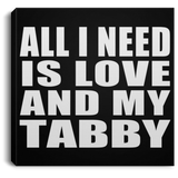 All I Need Is Love And My Tabby - Canvas Square