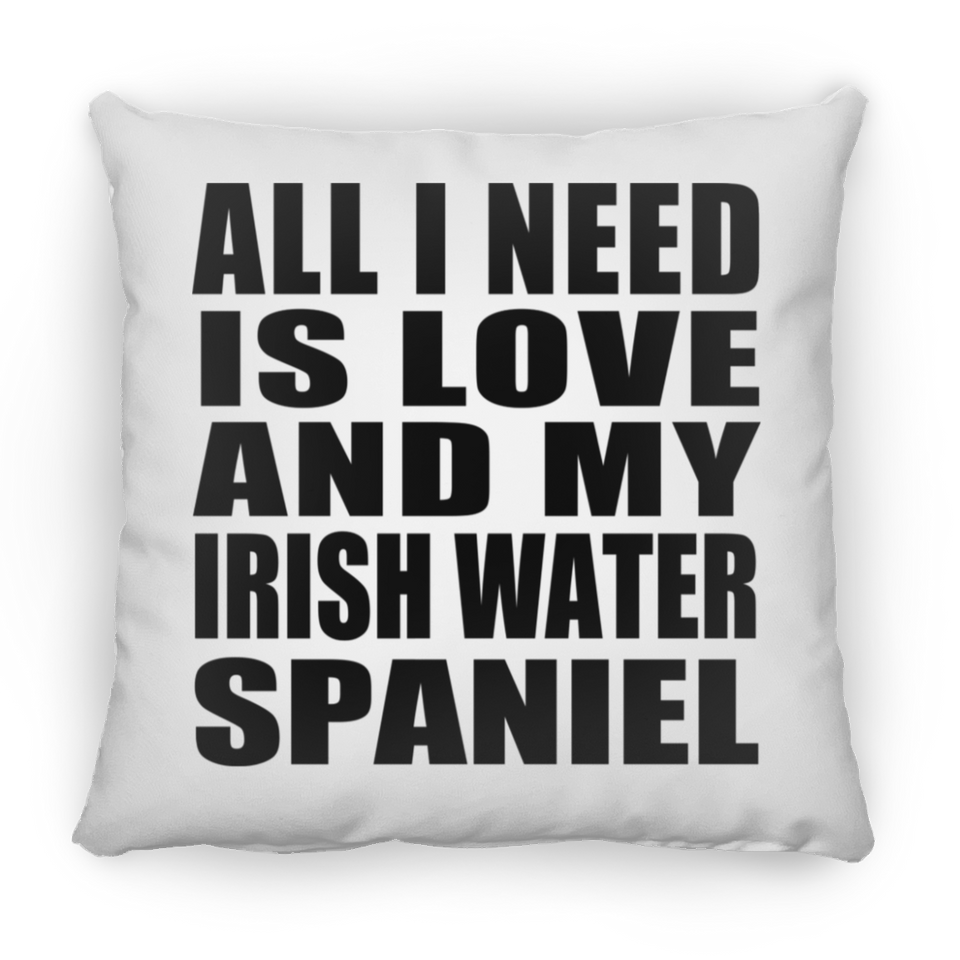 All I Need Is Love And My Irish Water Spaniel - Throw Pillow