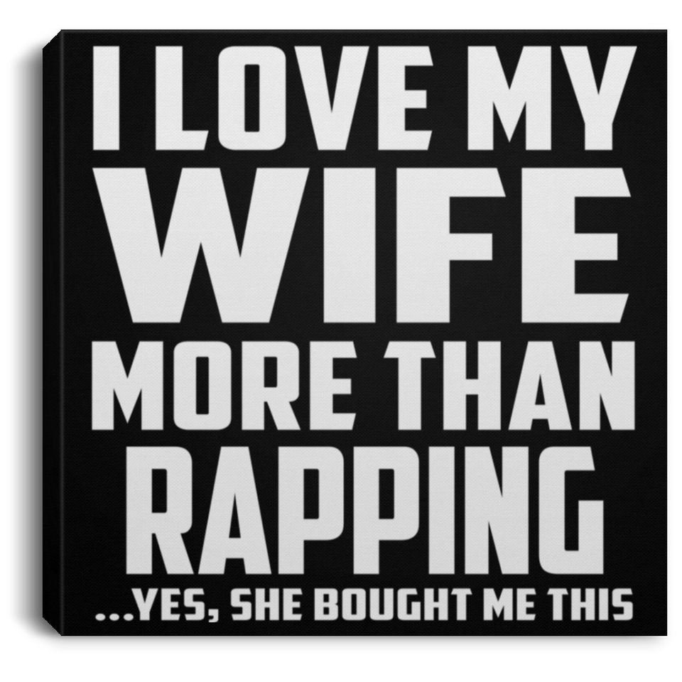 I Love My Wife More Than Rapping - Canvas Square