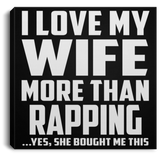 I Love My Wife More Than Rapping - Canvas Square