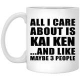 All I Care About Is Kai Ken - 11 Oz Coffee Mug