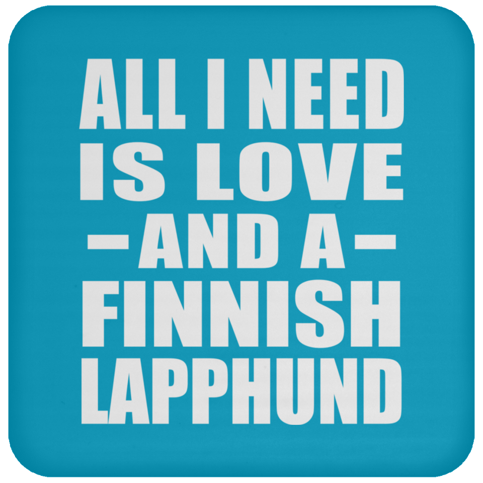 All I Need Is Love And A Finnish Lapphund - Drink Coaster