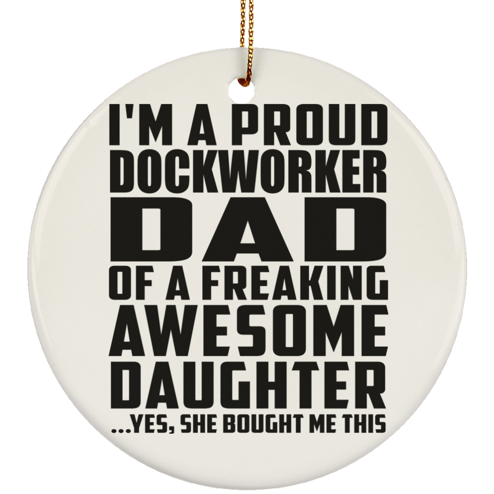 Proud Dockworker Dad Of Awesome Daughter - Circle Ornament