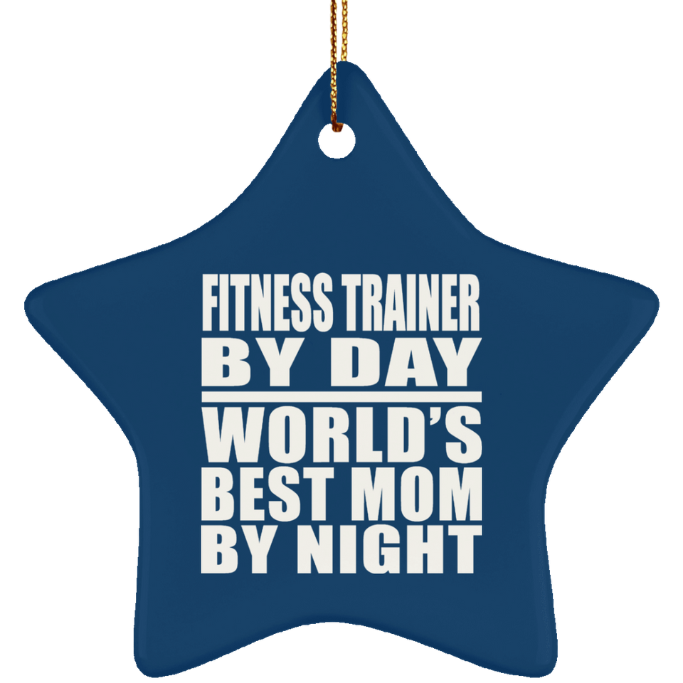 Fitness Trainer By Day World's Best Mom By Night - Star Ornament