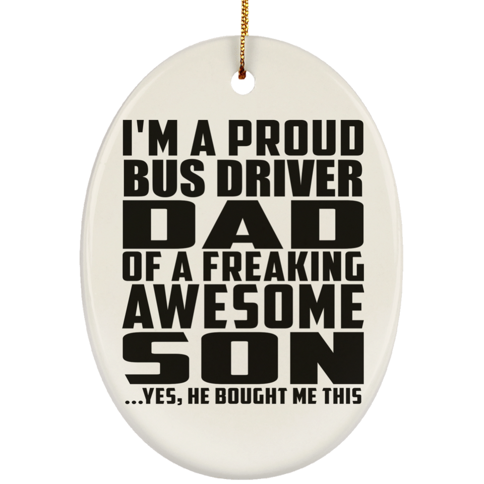 Proud Bus Driver Dad Of Awesome Son - Oval Ornament