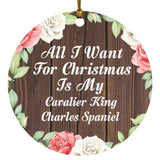All I Want For Christmas Is My Cavalier King Charles Spaniel - Circle Ornament A