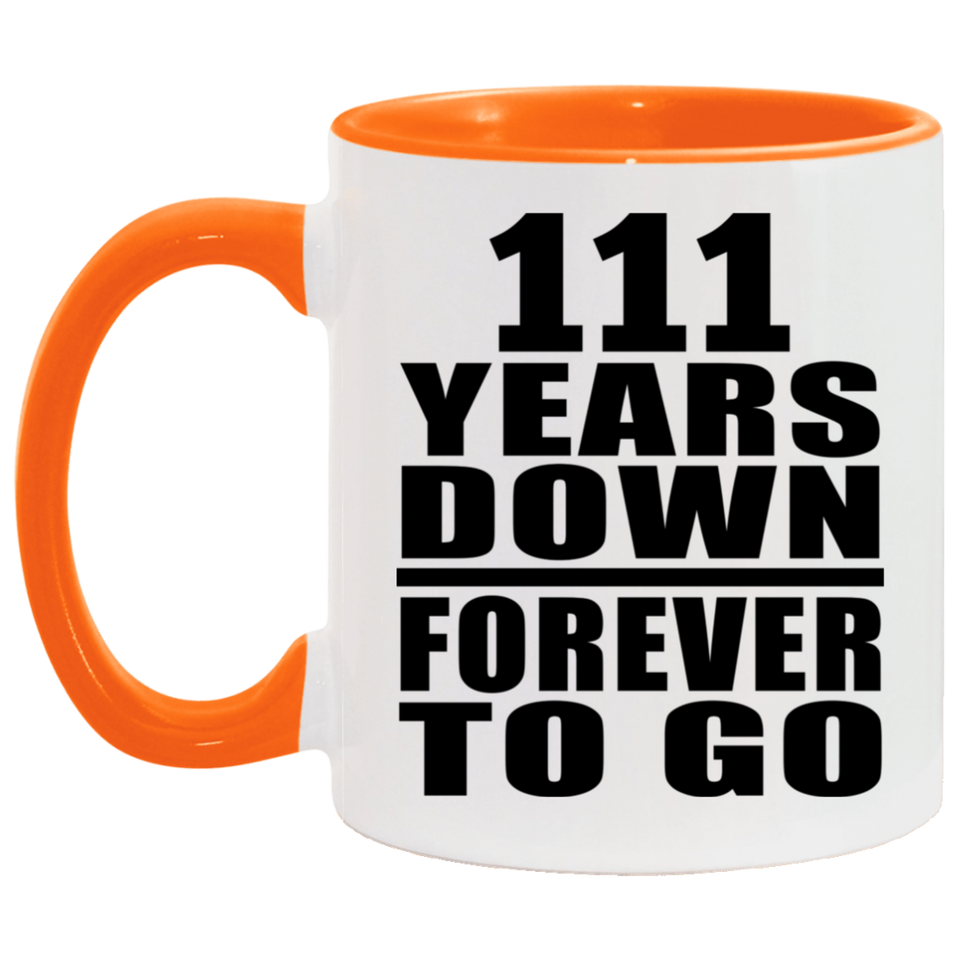 111th Anniversary 111 Years Down Forever to Go - 11oz Accent Mug Orange