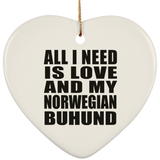 All I Need Is Love And My Norwegian Buhund - Heart Ornament