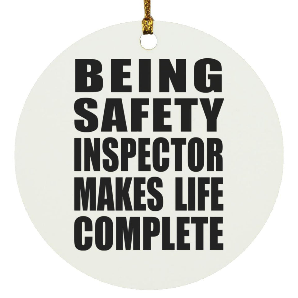 Being Safety Inspector Makes Life Complete - Circle Ornament