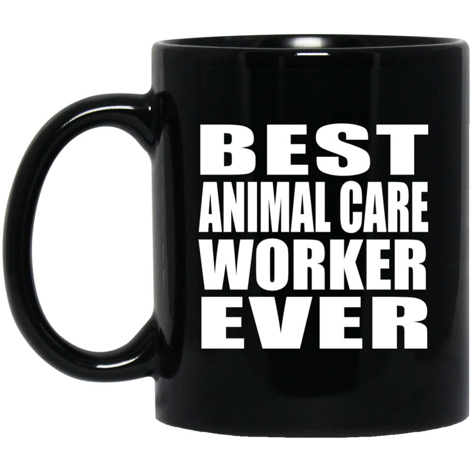 Best Animal Care Worker Ever - 11 Oz Coffee Mug Black