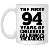 94th Birthday First 94 Years of Childhood Are The Hardest - 11oz Coffee Mug