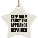 Keep Calm and Trust The Appliance Repairer - Star Ornament