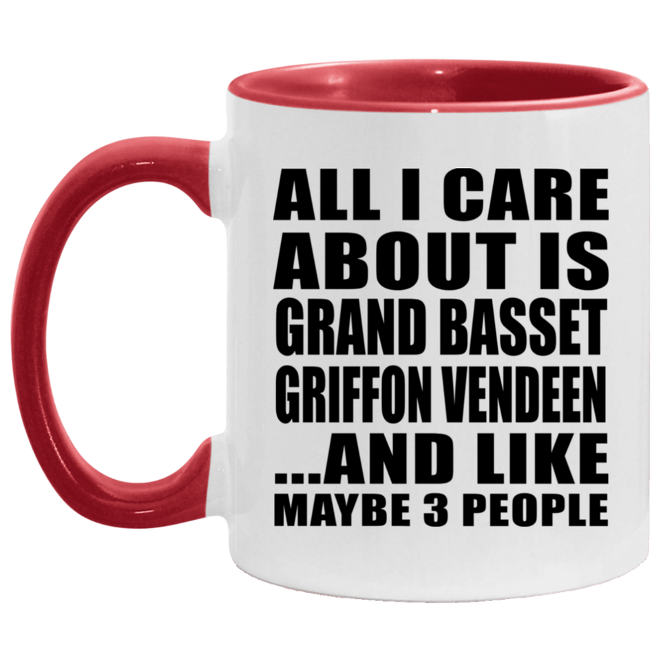 All I Care About Is Grand Basset Griffon Vendeen - 11oz Accent Mug Red