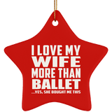 I Love My Wife More Than Ballet - Star Ornament