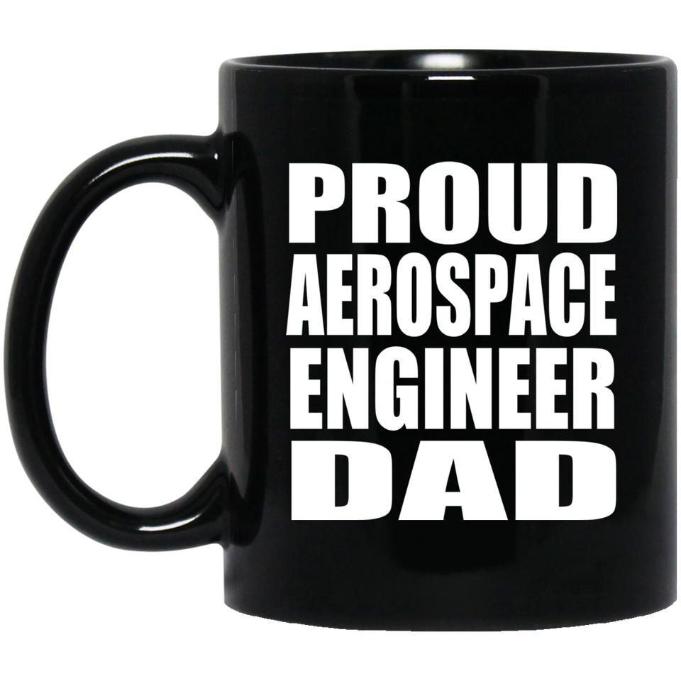 Proud Aerospace Engineer Dad - 11oz Coffee Mug Black