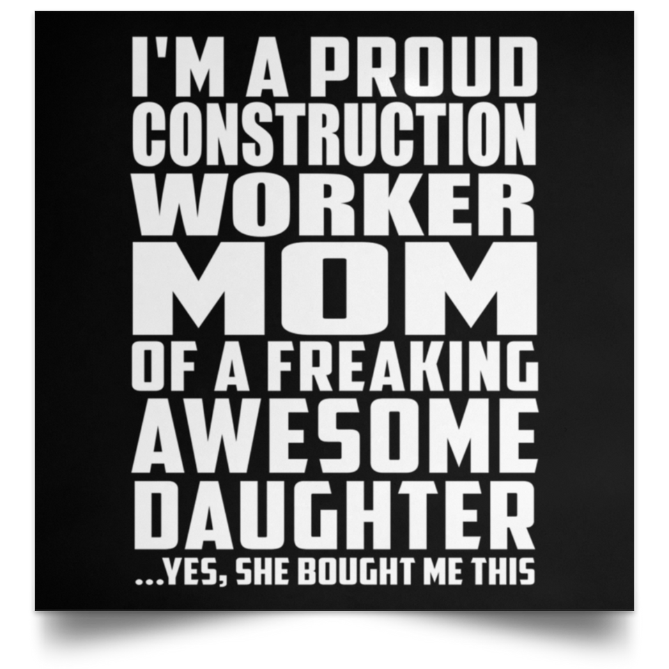 Proud Construction Worker Mom Of Awesome Daughter - Poster Square