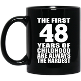 48th Birthday First 48 Years of Childhood Are The Hardest - 11oz Coffee Mug Black